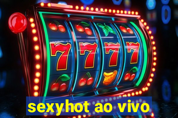 sexyhot ao vivo